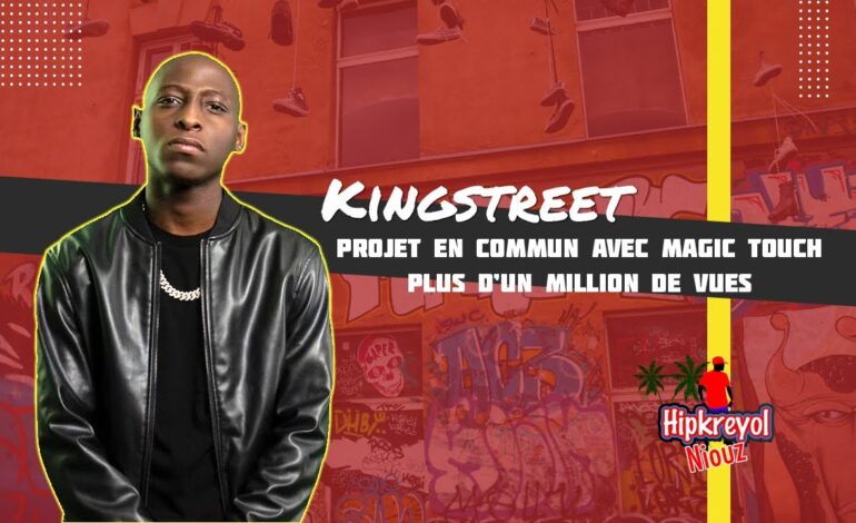  Kingstreet Projet en commun avec Magic Touch, Plus d’1 millions de vues